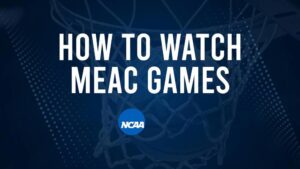 How to Watch MEAC College Basketball Games - Wednesday, November 13